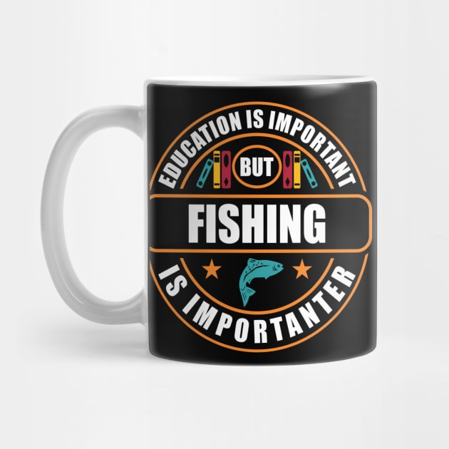 Education Is Important But Fishing Is Importanter by RadStar